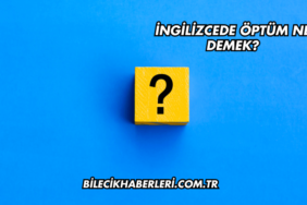 İngilizcede Öptüm Ne Demek?