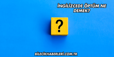 İngilizcede Öptüm Ne Demek?