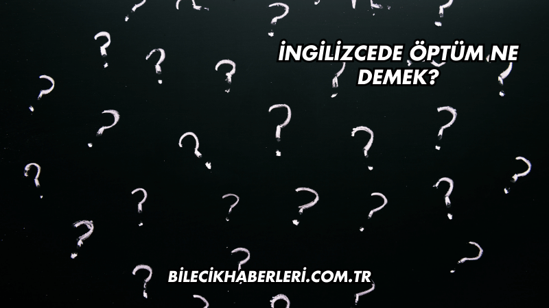 İngilizcede Öptüm Ne Demek?
