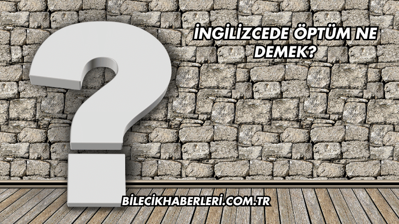 İngilizcede Öptüm Ne Demek?
