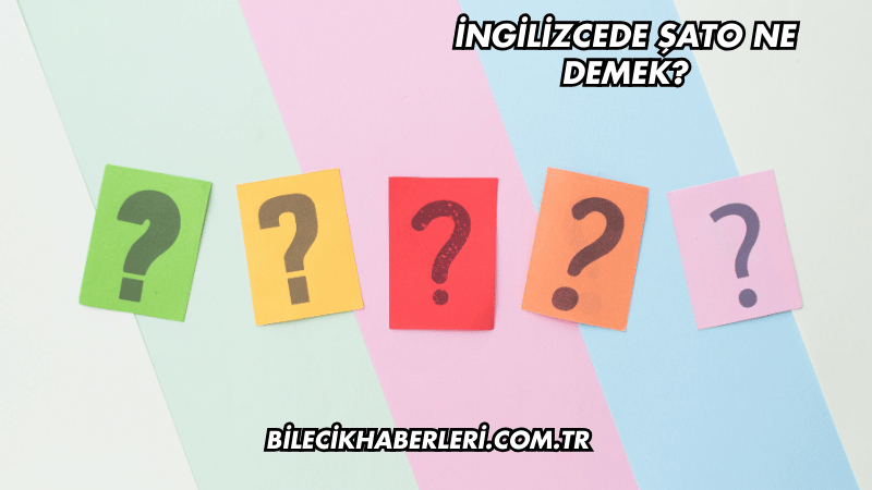 İngilizcede Şato Ne Demek?
