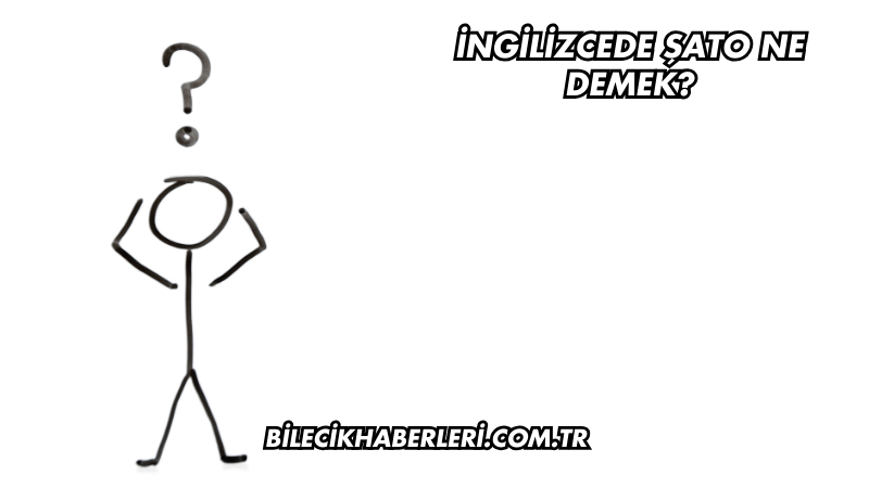 İngilizcede Şato Ne Demek?