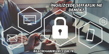 İngilizcede Şeffaflık Ne Demek?