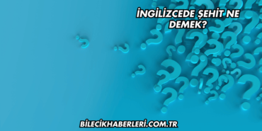 İngilizcede Şehit Ne Demek?