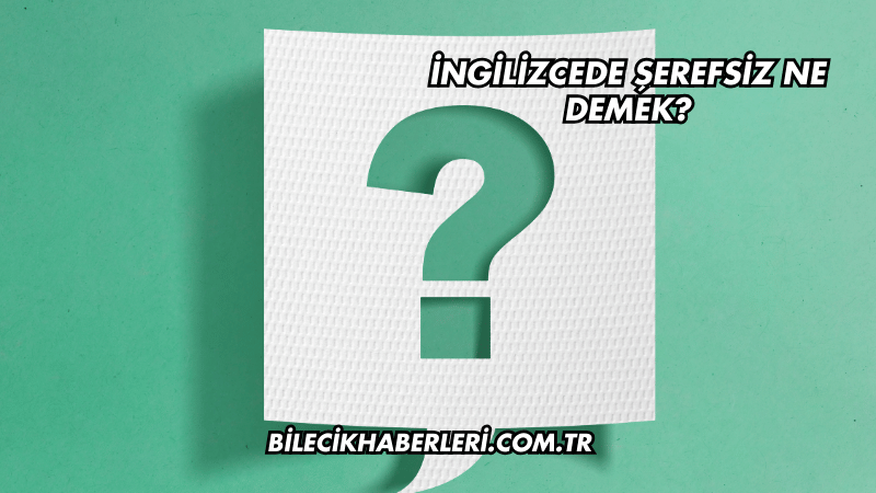 İngilizcede Şerefsiz Ne Demek?