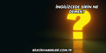 İngilizcede Şirin Ne Demek?