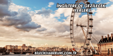 İngiltere'de Gezilecek Yerler