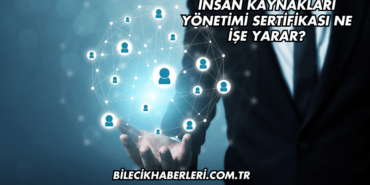 İnsan Kaynakları Yönetimi Sertifikası Ne İşe Yarar?