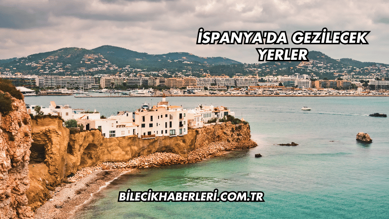 İspanya'da Gezilecek Yerler
