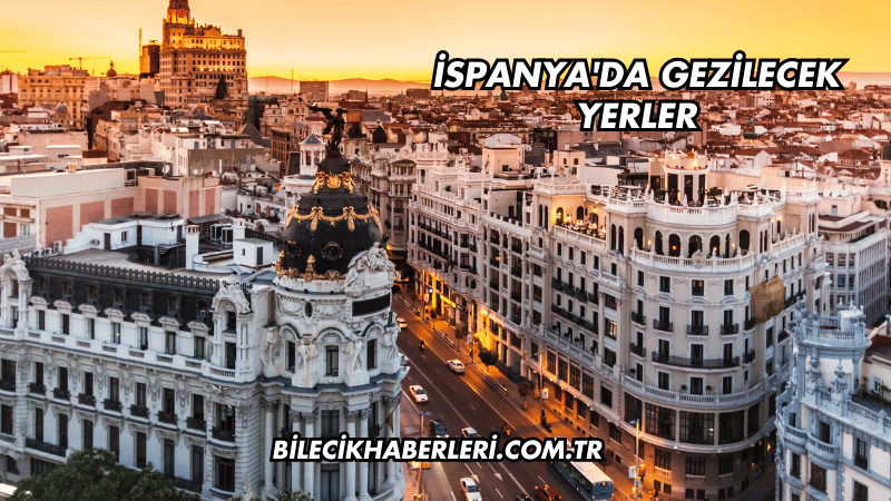 İspanya'da Gezilecek Yerler