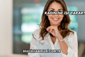 Kadın Ne İşe Yarar?