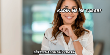 Kadın Ne İşe Yarar?
