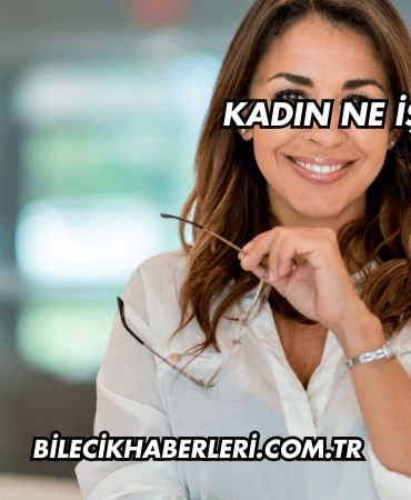Kadın Ne İşe Yarar?