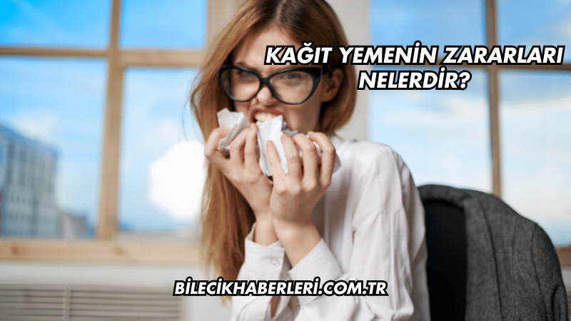 Kağıt Yemenin Zararları Nelerdir?