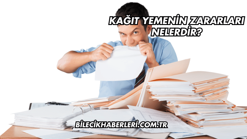 Kağıt Yemenin Zararları Nelerdir?