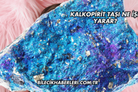 Kalkopirit Taşı Ne İşe Yarar?