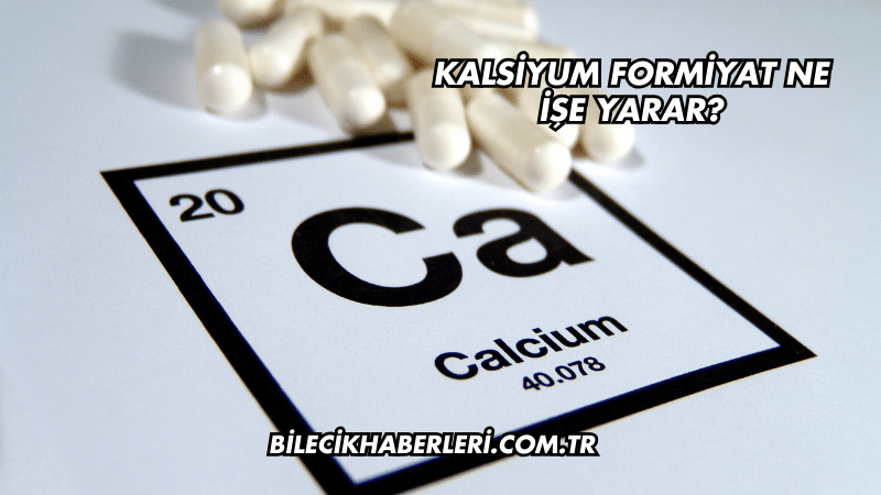Kalsiyum Formiyat Ne İşe Yarar?