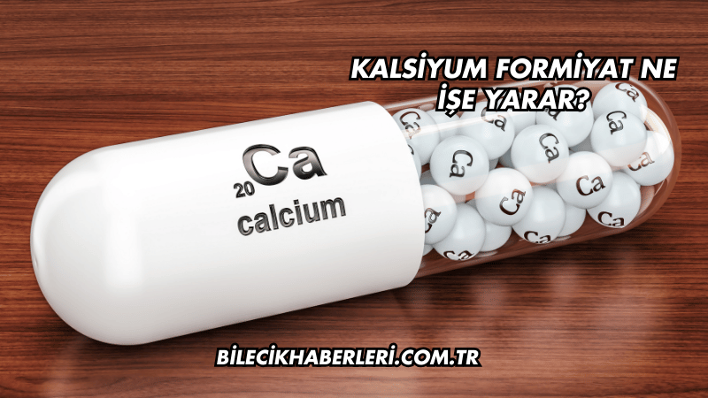 Kalsiyum Formiyat Ne İşe Yarar?