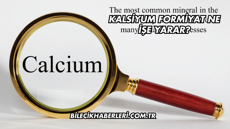 Kalsiyum Formiyat Ne İşe Yarar?