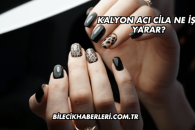 Kalyon Acı Cila Ne İşe Yarar?