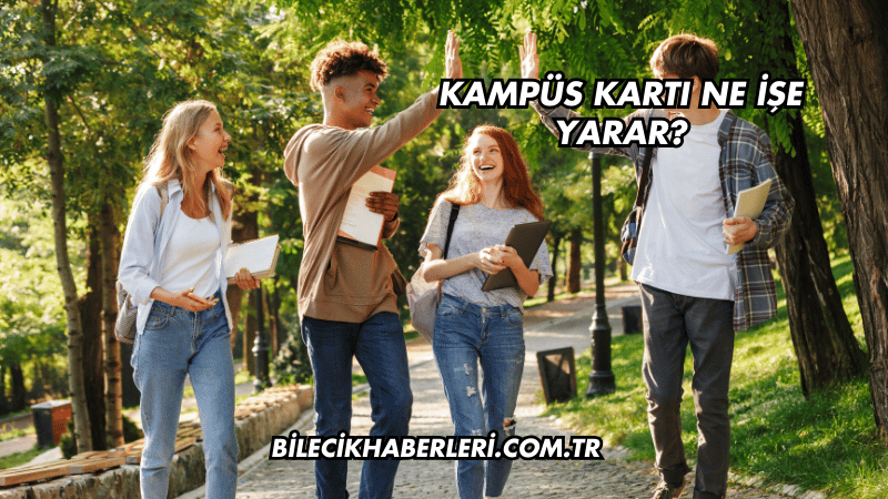 Kampüs Kartı Ne İşe Yarar?