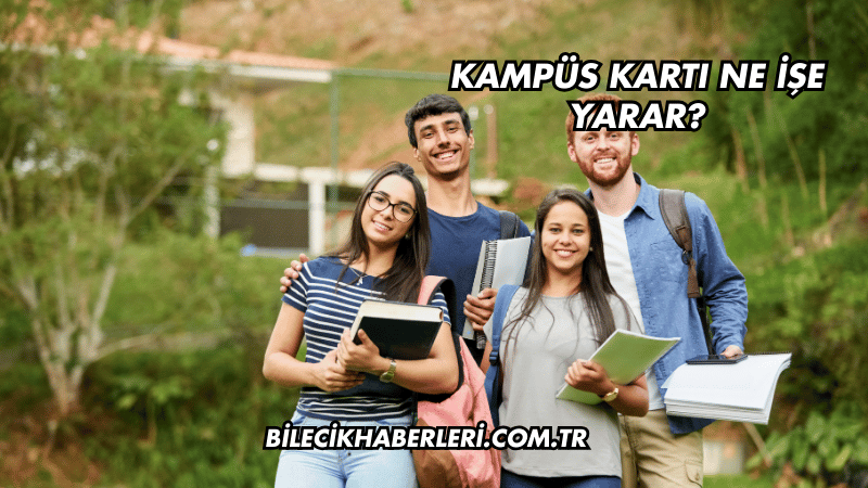 Kampüs Kartı Ne İşe Yarar?