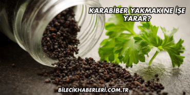 Karabiber Yakmak Ne İşe Yarar?