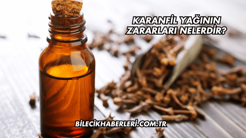 Karanfil Yağının Zararları Nelerdir?
