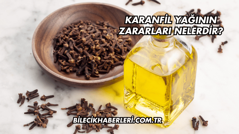 Karanfil Yağının Zararları Nelerdir?