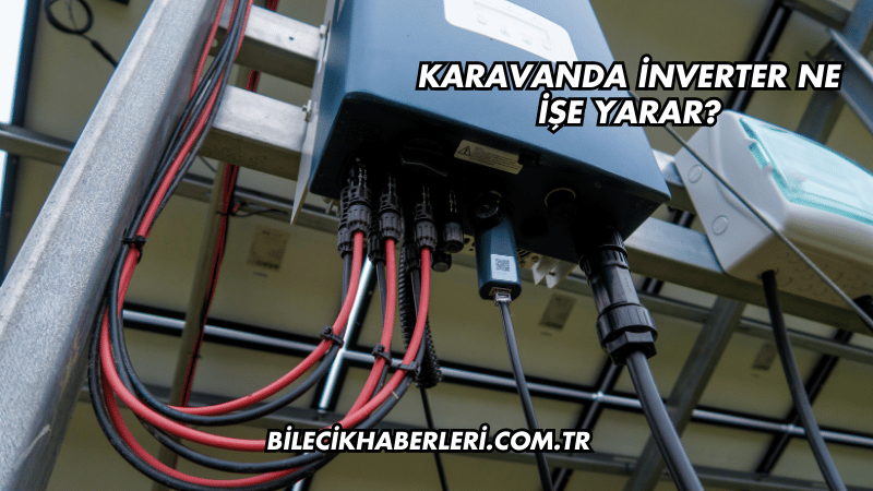 Karavanda İnverter Ne İşe Yarar?