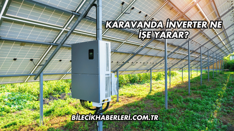 Karavanda İnverter Ne İşe Yarar?