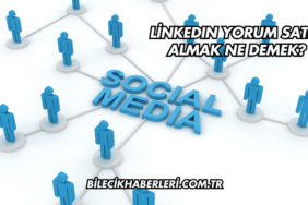 LinkedIn Yorum Satın Almak Ne Demek?