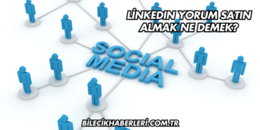 LinkedIn Yorum Satın Almak Ne Demek?