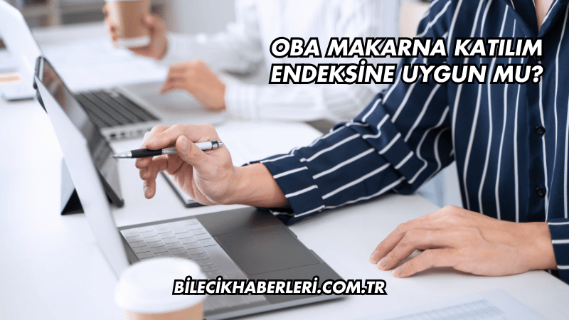 Oba Makarna Katılım Endeksine Uygun mu?