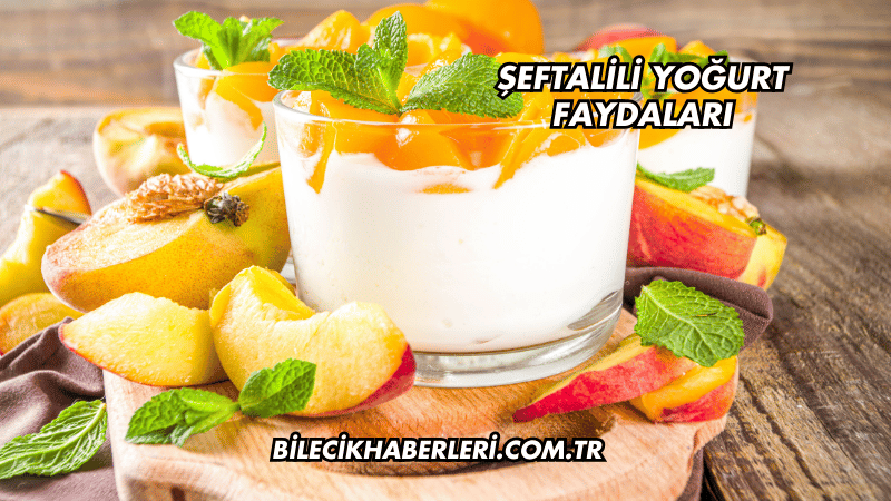 Şeftalili Yoğurt Faydaları