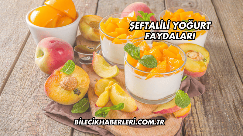 Şeftalili Yoğurt Faydaları