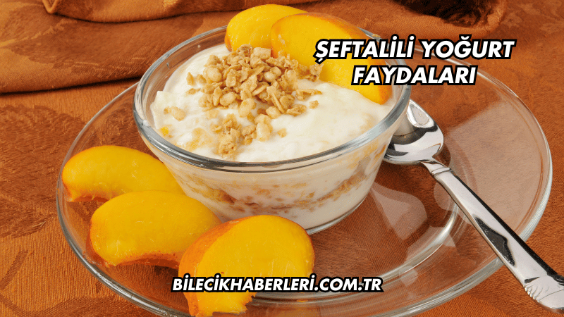 Şeftalili Yoğurt Faydaları