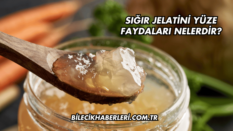 Sığır Jelatini Yüze Faydaları Nelerdir?