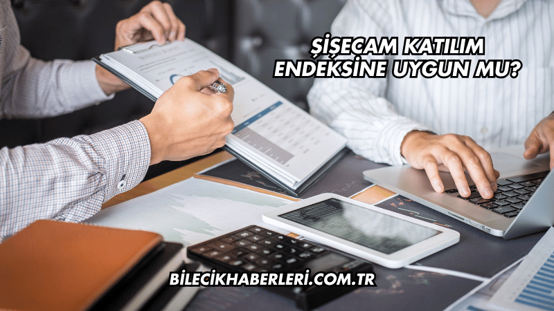 Şişecam Katılım Endeksine Uygun mu?
