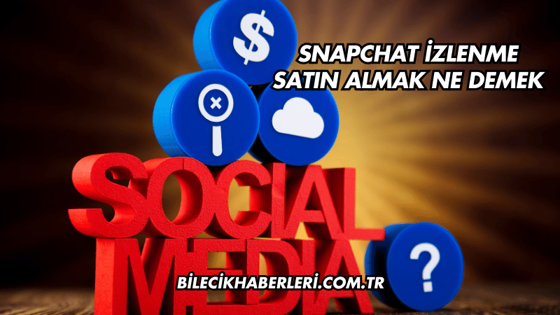 Snapchat İzlenme Satın Almak Ne Demek