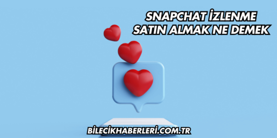 Snapchat İzlenme Satın Almak Ne Demek
