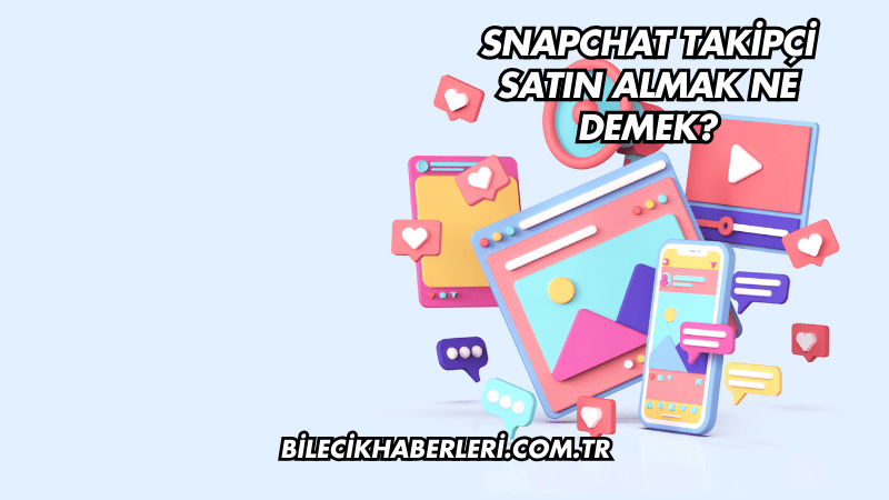Snapchat Takipçi Satın Almak Ne Demek?