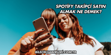 Spotify Takipçi Satın Almak Ne Demek?