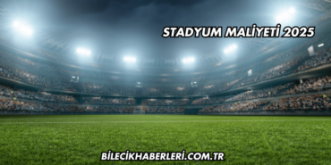 Stadyum Maliyeti 2025