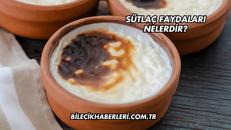 Sütlaç Faydaları Nelerdir?
