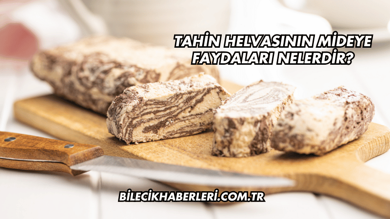 Tahin Helvasının Mideye Faydaları Nelerdir?