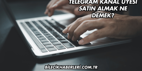 Telegram Kanal Üyesi Satın Almak Ne Demek (2)
