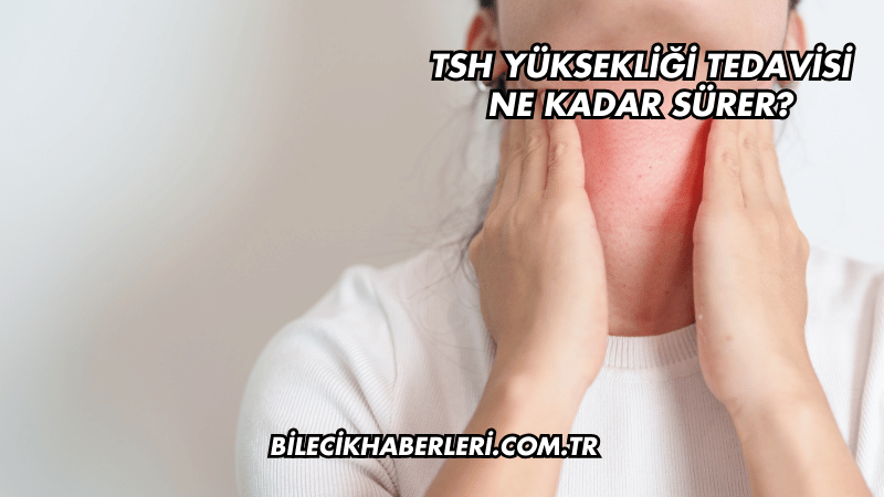 TSH Yüksekliği Tedavisi Ne Kadar Sürer?