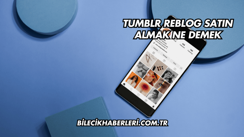 Tumblr Reblog Satın Almak Ne Demek