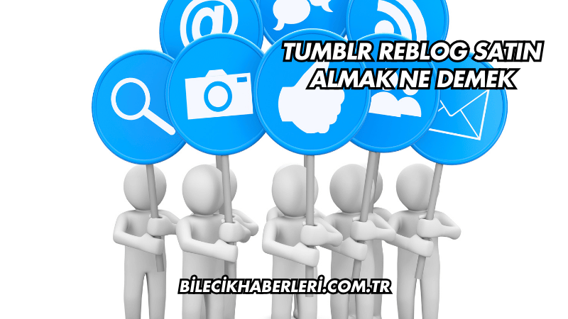 Tumblr Reblog Satın Almak Ne Demek